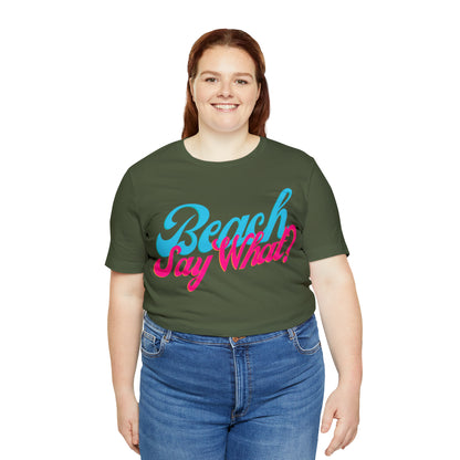 DCAL Beach Collection "Beach Say What?" Unisex Jersey Short Sleeve Tee