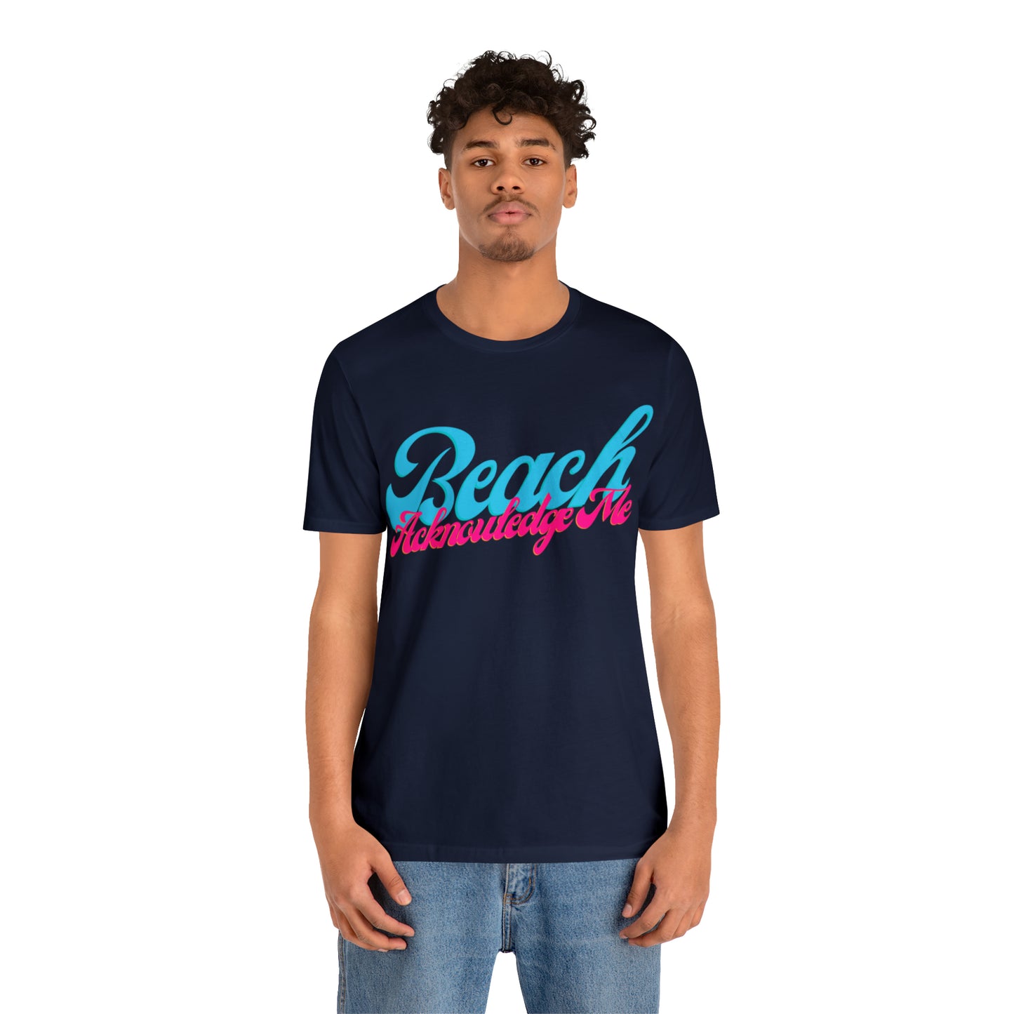 DCAL Beach Collection "Beach Acknowledge Me" Unisex Jersey Short Sleeve Tee