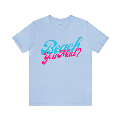 DCAL Beach Collection "Beach You Mad?" Unisex Jersey Short Sleeve Tee