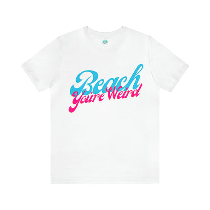 DCAL Beach Collection "Beach You're Weird" Unisex Jersey Short Sleeve Tee