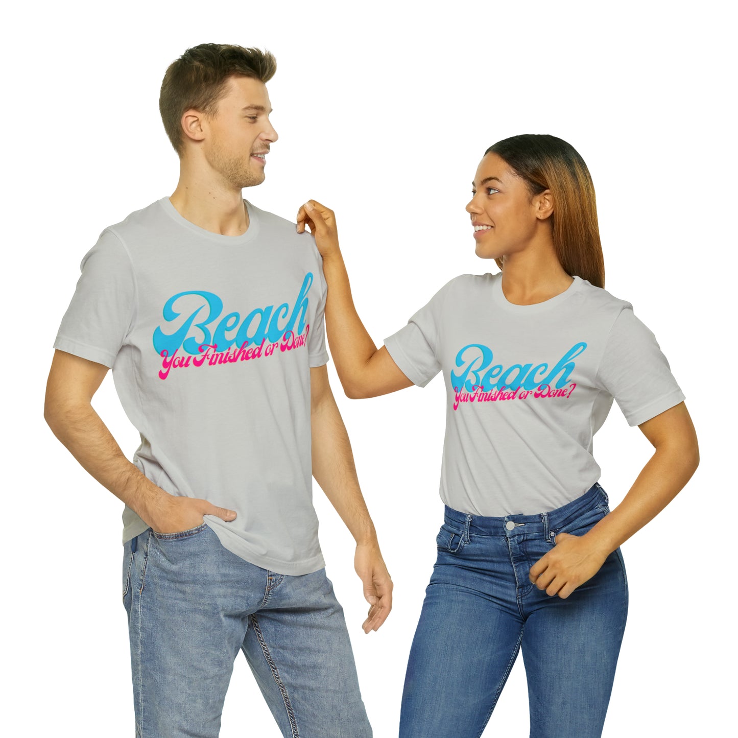 DCAL Beach Collection "Beach You Finished or You Done?' Unisex Jersey Short Sleeve Tee