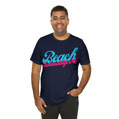 DCAL Beach Collection "Beach Acknowledge Me" Unisex Jersey Short Sleeve Tee