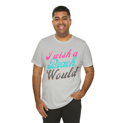 DCAL Beach Collection "I Wish a Beach Would" Unisex Jersey Short Sleeve Tee