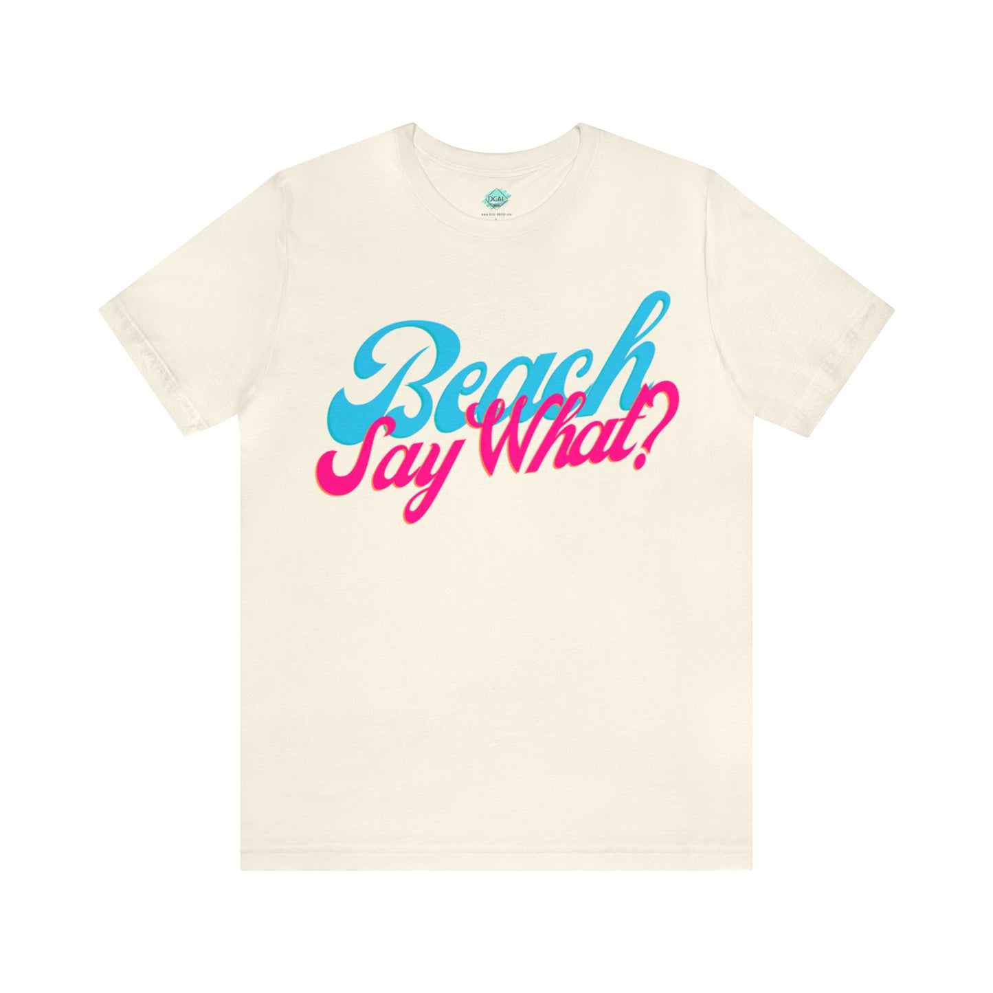 DCAL Beach Collection "Beach Say What?" Unisex Jersey Short Sleeve Tee