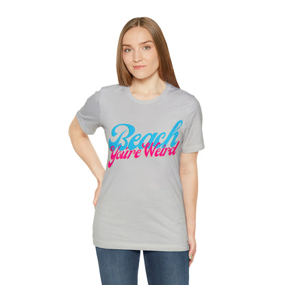 DCAL Beach Collection "Beach You're Weird" Unisex Jersey Short Sleeve Tee