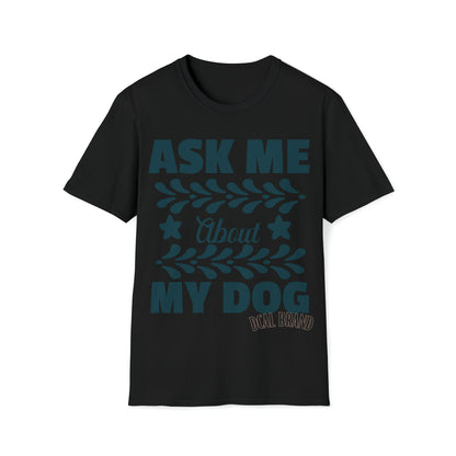 Graphic Tees  Pet Appreciation "Ask About My Dog" Unisex Softstyle T-Shirt